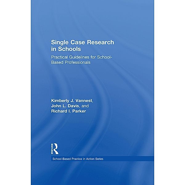 Single Case Research in Schools, Kimberly J. Vannest, John L. Davis, Richard I. Parker