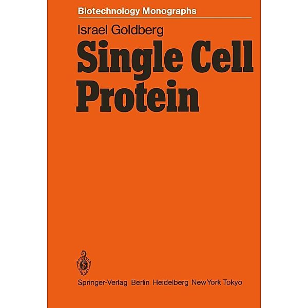 Single Cell Protein / Biotechnology Monographs Bd.1, Israel Goldberg