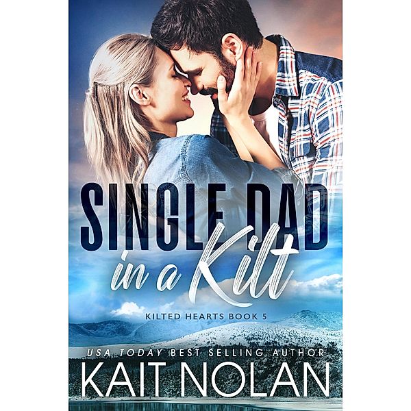 Single Dad in a Kilt (Kilted Hearts, #5) / Kilted Hearts, Kait Nolan