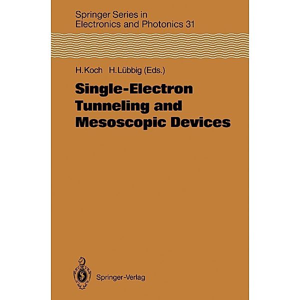 Single-Electron Tunneling and Mesoscopic Devices / Springer Series in Electronics and Photonics Bd.31