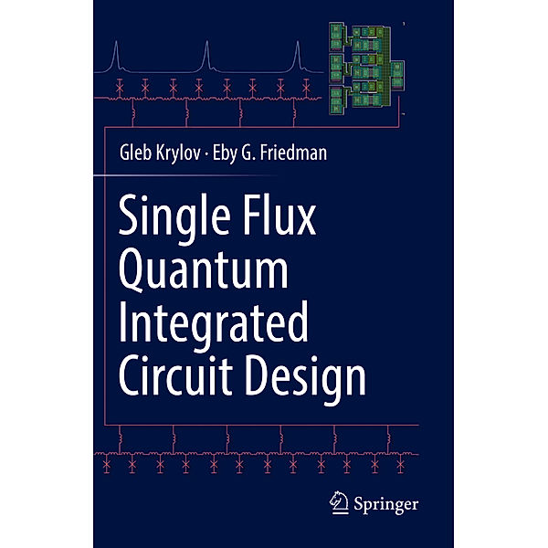 Single Flux Quantum Integrated Circuit Design, Gleb Krylov, Eby G. Friedman