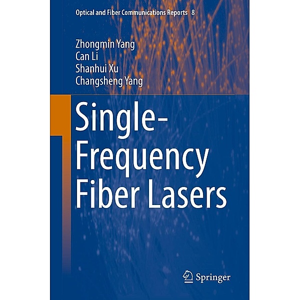 Single-Frequency Fiber Lasers / Optical and Fiber Communications Reports Bd.8, Zhongmin Yang, Can Li, Shanhui Xu, Changsheng Yang