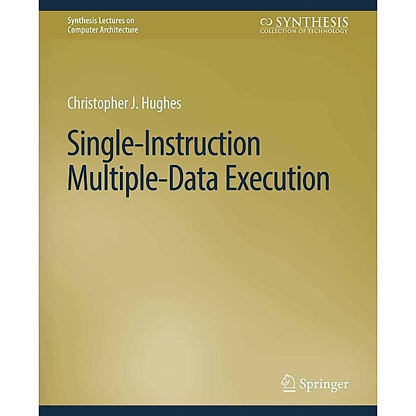 Single-Instruction Multiple-Data Execution / Synthesis Lectures on Computer Architecture, Christopher J. Hughes