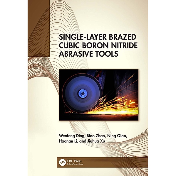 Single-Layer Brazed Cubic Boron Nitride Abrasive Tools, Wenfeng Ding, Biao Zhao, Ning Qian, Haonan Li, Jiuhua Xu