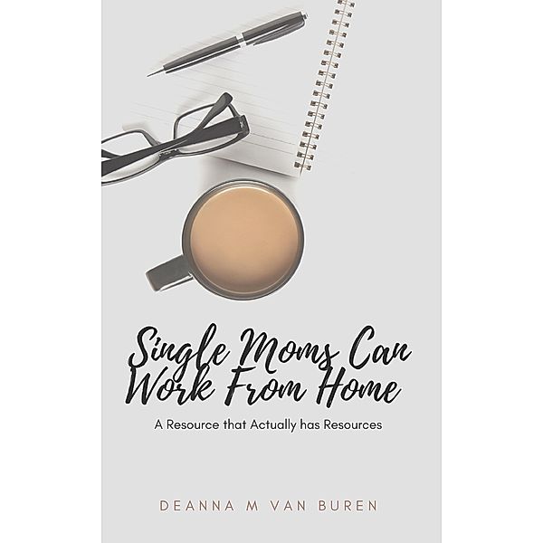Single Moms Can Work From Home, Deanna van Buren