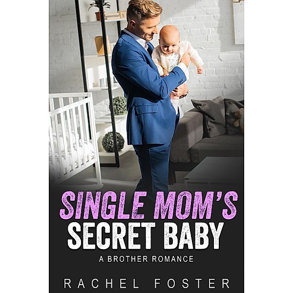 Single Mom's Secret Baby (This Secret Baby, #4) / This Secret Baby, Rachel Foster