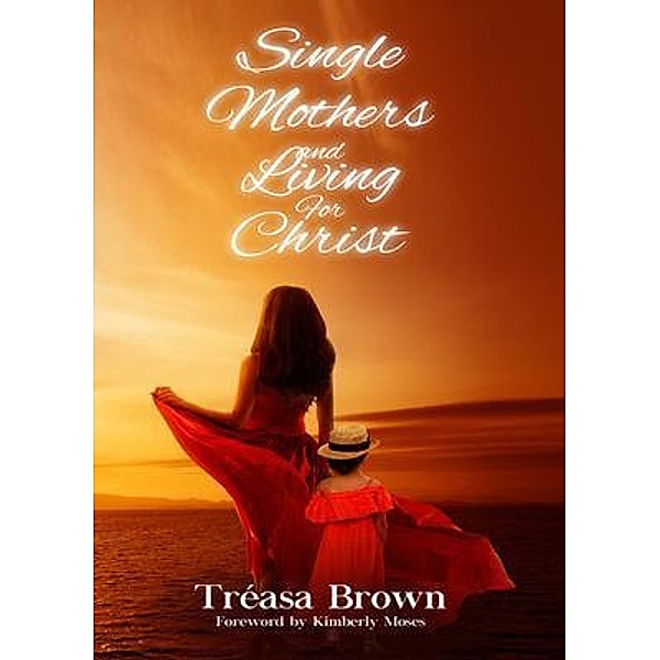 Single Mothers And Living For Christ, Tréasa Brown