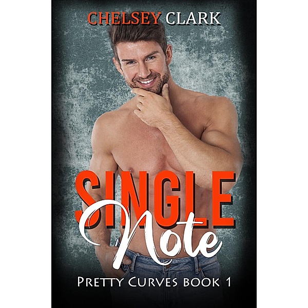 Single Note (Pretty Curves, #1) / Pretty Curves, Chelsey Clark