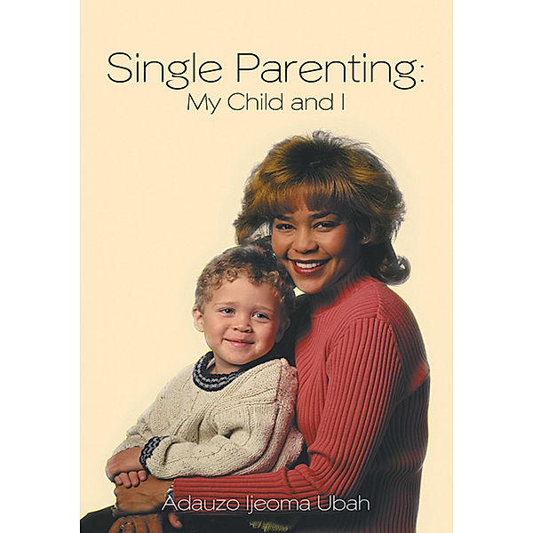 Single Parenting: My Child and I, Adauzo Ijeoma Ubah