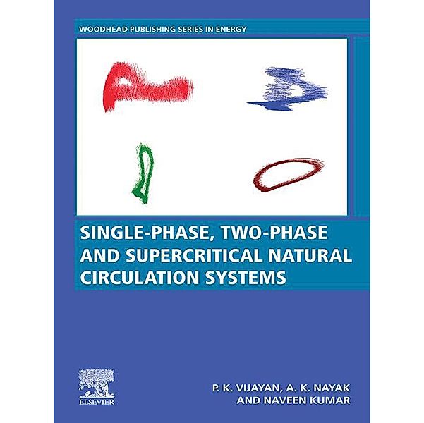 Single-phase, Two-phase and Supercritical Natural Circulation Systems, Pallippattu Krishnan Vijayan, Arun K. Nayak, Naveen Kumar