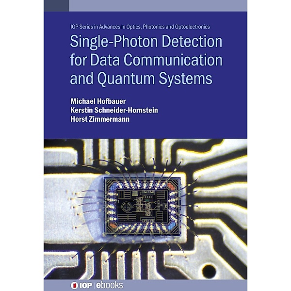 Single-Photon Detection for Data Communication and Quantum Systems / IOP Expanding Physics, Michael Hofbauer, Horst Zimmermann, Kerstin Schneider-Hornstein