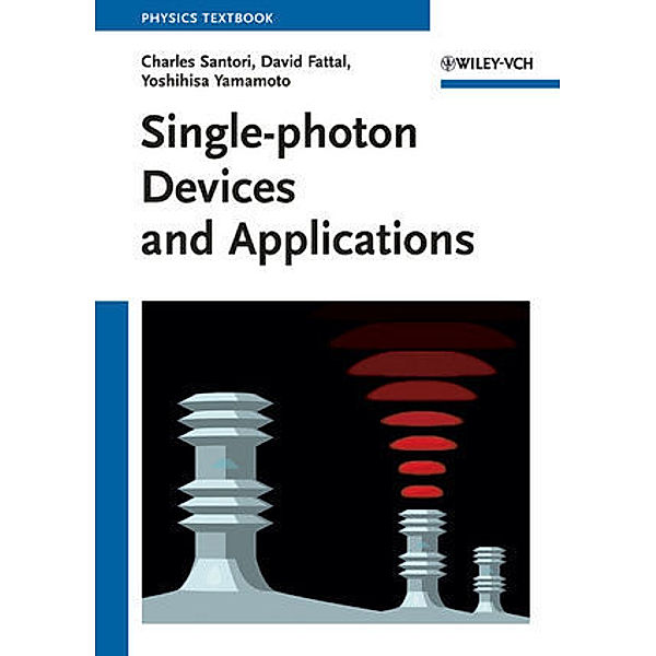 Single-photon Devices and Applications, Charles Santori, David Fattal, Yoshihisa Yamamoto