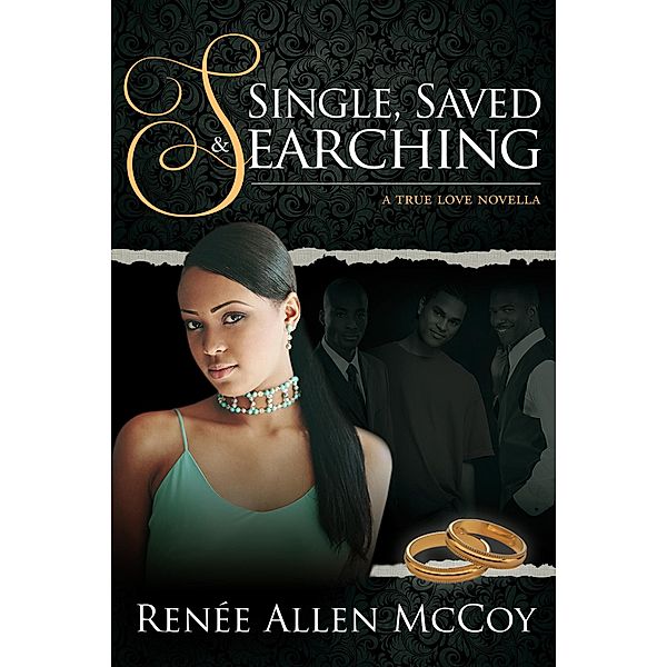 Single, Saved, & Searching (The True Love Novellas, #2) / The True Love Novellas, Renèe Allen McCoy