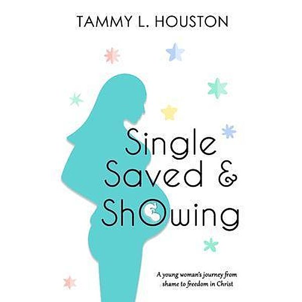 Single, Saved, & Showing, Tammy L Houston