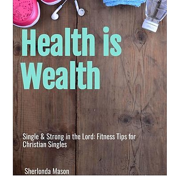 Single & Strong in the Lord: Fitness Tips for Christian Singles, Sherlonda A Mason