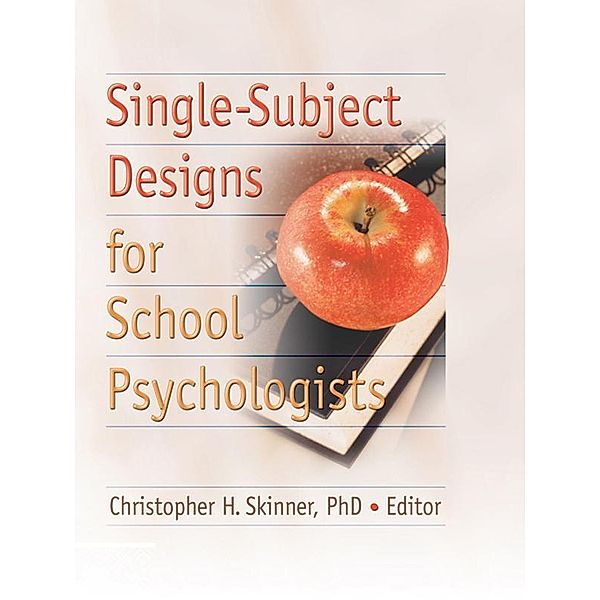 Single-Subject Designs for School Psychologists, Christopher H Skinner