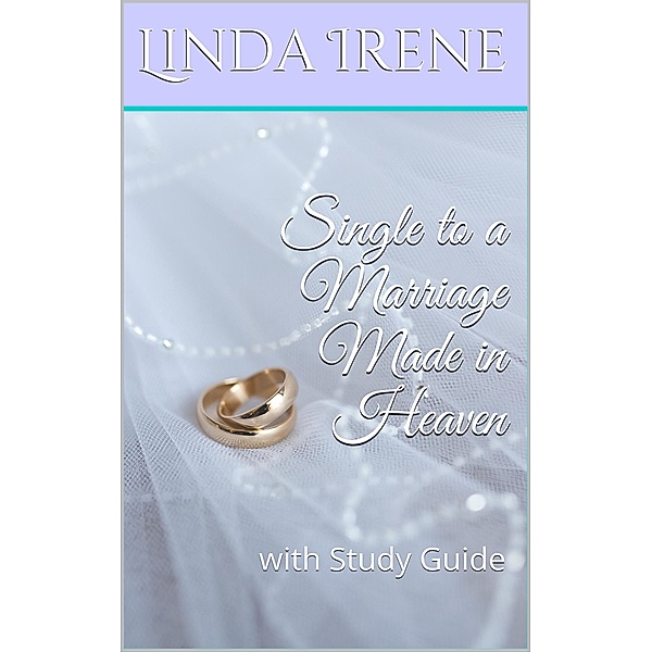 Single to a Marriage Made in Heaven, With Study Guide, Linda Irene