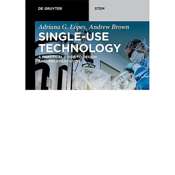 Single-Use Technology / De Gruyter STEM, Adriana G. Lopes, Andrew Brown
