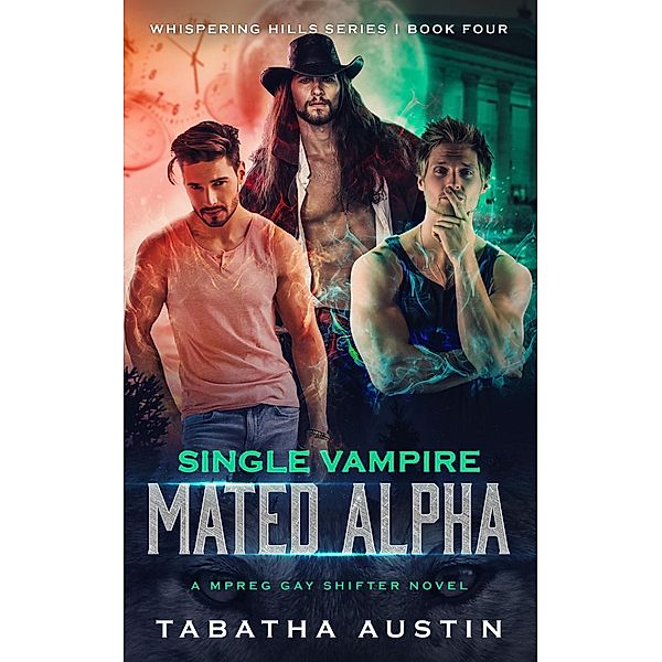 Single Vampire - Mated Alpha (Whispering Hills, #4) / Whispering Hills, Tabatha Austin
