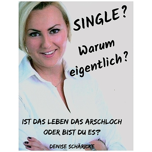 Single? Warum eigentlich?, Denise Schäricke