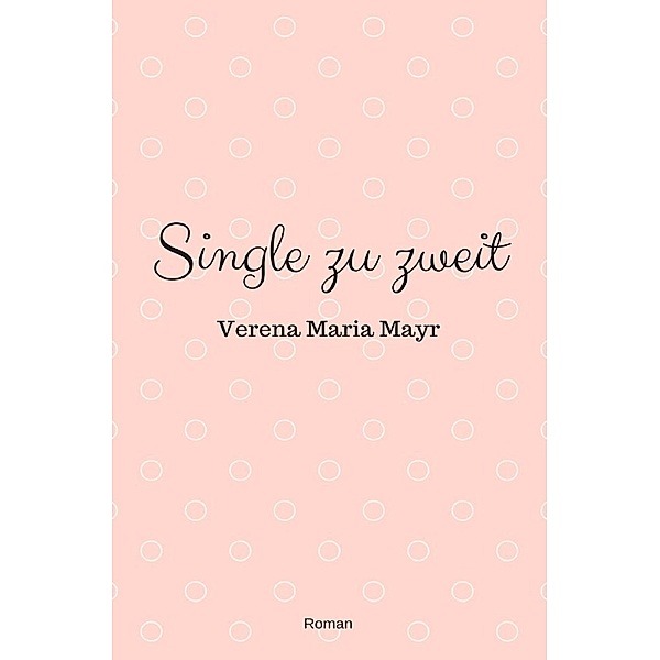 Single zu zweit, Verena Maria Mayr
