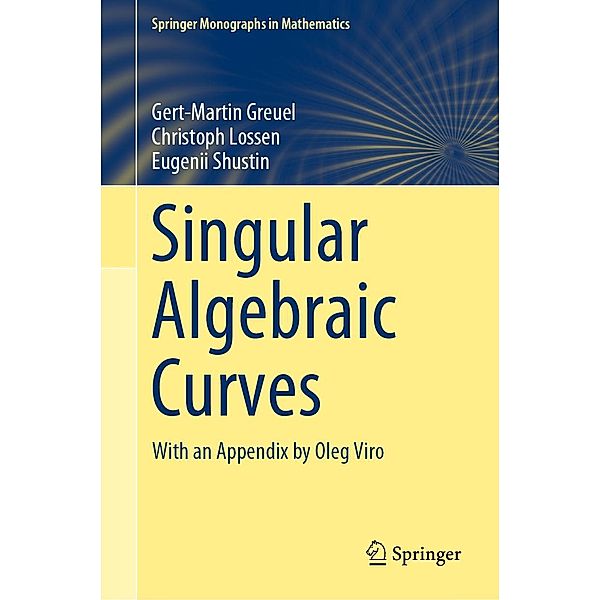 Singular Algebraic Curves / Springer Monographs in Mathematics, Gert-Martin Greuel, Christoph Lossen, Eugenii Shustin