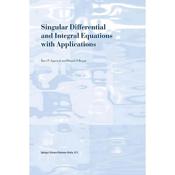 Singular Differential and Integral Equations with Applications, R. P. Agarwal, Donal O'Regan