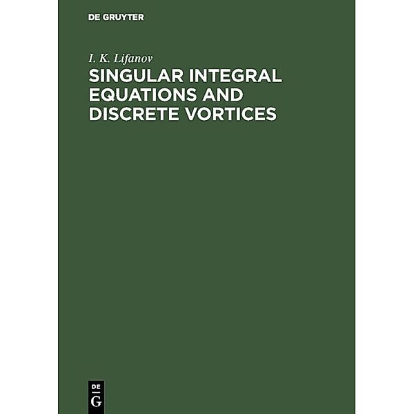 Singular Integral Equations and Discrete Vortices, I. K. Lifanov