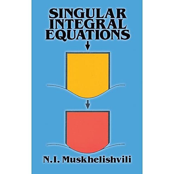 Singular Integral Equations / Dover Books on Mathematics, N. I. Muskhelishvili