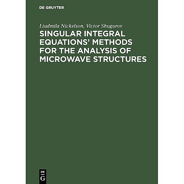 Singular Integral Equations' Methods for the Analysis of Microwave Structures, Liudmila Nickelson, Victor Shugurov