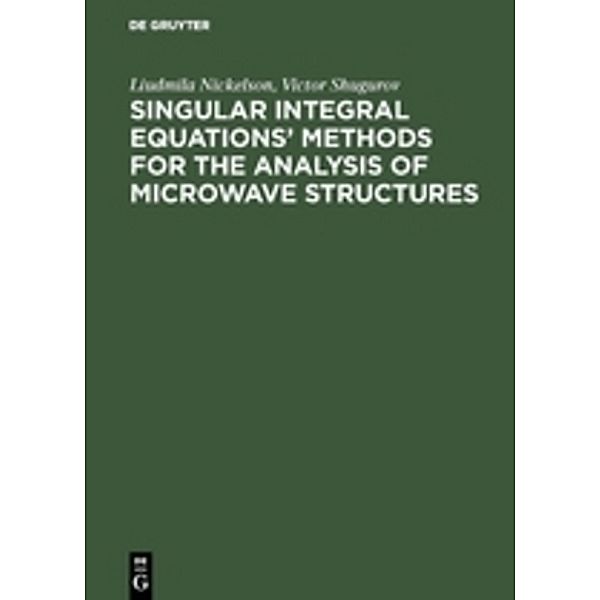 Singular Integral Equations' Methods for the Analysis of Microwave Structures, Liudmila Nickelson, Victor Shugurov