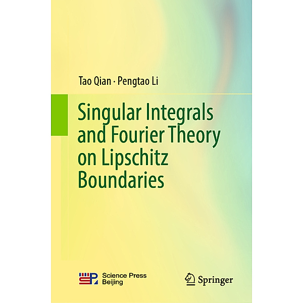 Singular Integrals and Fourier Theory on Lipschitz Boundaries, Tao Qian, Pengtao Li