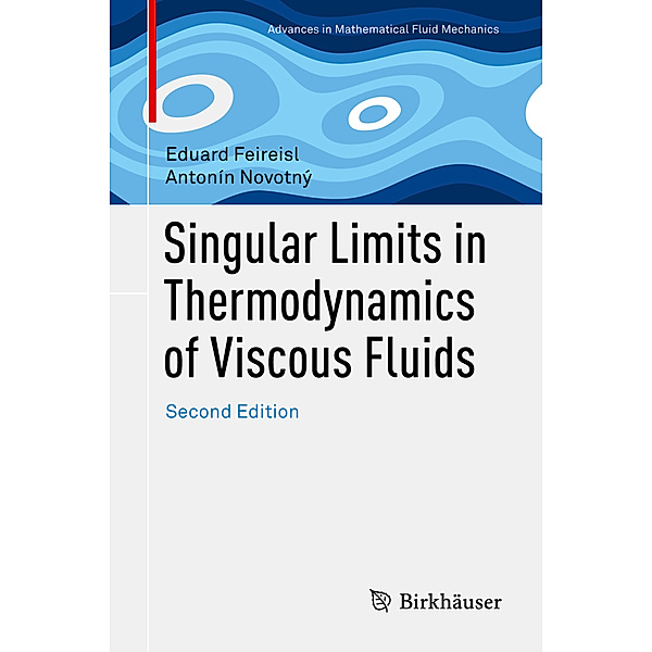 Singular Limits in Thermodynamics of Viscous Fluids, Eduard Feireisl, Antonín Novotný