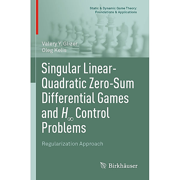 Singular Linear-Quadratic Zero-Sum Differential Games and H  Control Problems, Valery Y. Glizer, Oleg Kelis