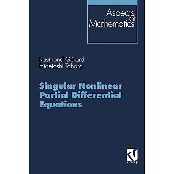 Singular Nonlinear Partial Differential Equations, Raymond Gérard, Hidetoshi Tahara
