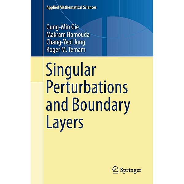 Singular Perturbations and Boundary Layers / Applied Mathematical Sciences Bd.200, Gung-Min Gie, Makram Hamouda, Chang-Yeol Jung, Roger M. Temam