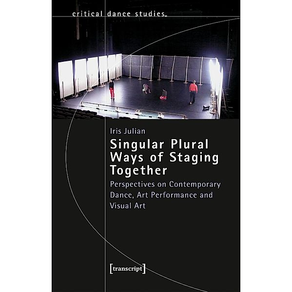 Singular Plural Ways of Staging Together / TanzScripte Bd.72, Iris Julian