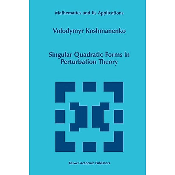 Singular Quadratic Forms in Perturbation Theory / Mathematics and Its Applications Bd.474, Volodymyr Koshmanenko