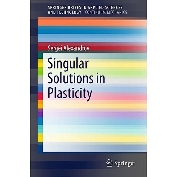 Singular Solutions in Plasticity / SpringerBriefs in Applied Sciences and Technology, Sergei Alexandrov