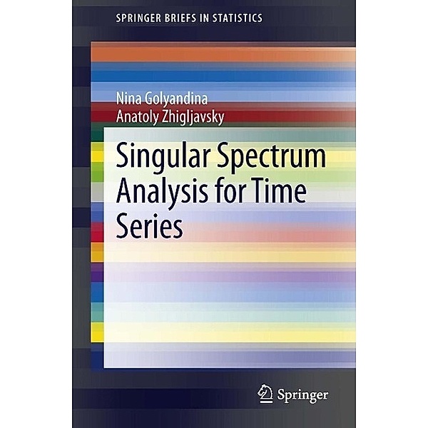 Singular Spectrum Analysis for Time Series / SpringerBriefs in Statistics, Nina Golyandina, Anatoly Zhigljavsky
