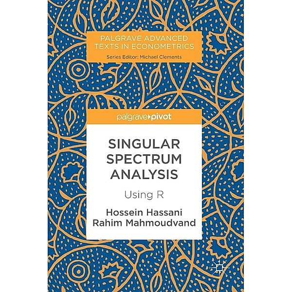 Singular Spectrum Analysis / Palgrave Advanced Texts in Econometrics, Hossein Hassani, Rahim Mahmoudvand