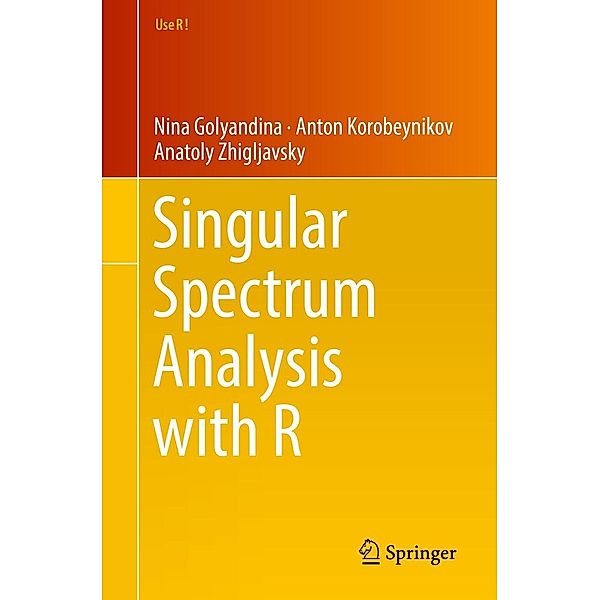 Singular Spectrum Analysis with R / Use R!, Nina Golyandina, Anton Korobeynikov, Anatoly Zhigljavsky