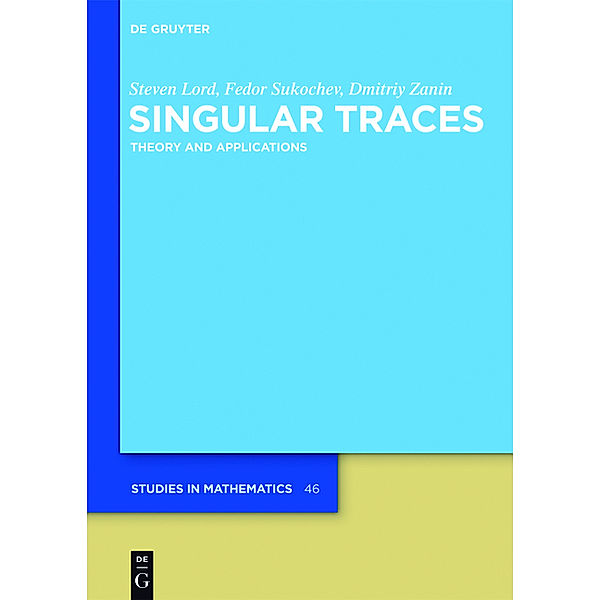 Singular Traces, Steven Lord, Fedor Sukochev, Dmitriy Zanin