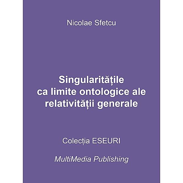 Singularita¿ile ca limite ontologice ale relativita¿ii generale, Nicolae Sfetcu