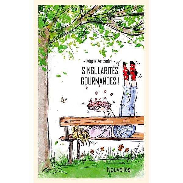 Singularités gourmandes et leurs recettes, Marie Antonini