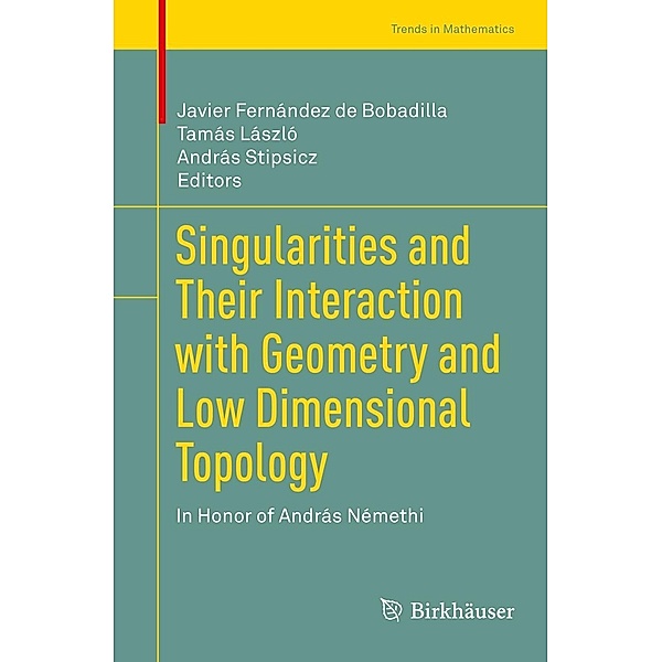 Singularities and Their Interaction with Geometry and Low Dimensional Topology / Trends in Mathematics