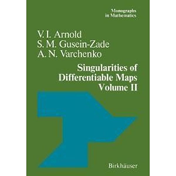 Singularities of Differentiable Maps / Monographs in Mathematics Bd.83, V. I. Arnold, A. N. Varchenko, S. M. Gusein-Zade