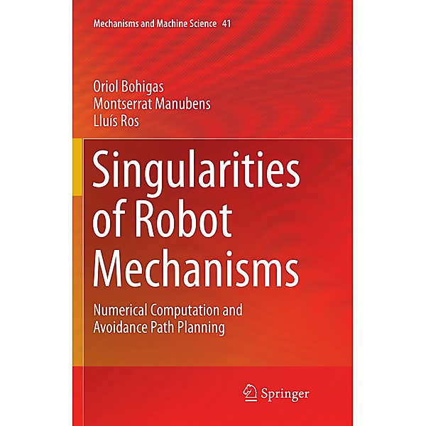 Singularities of Robot Mechanisms, Oriol Bohigas, Montserrat Manubens, Lluís Ros