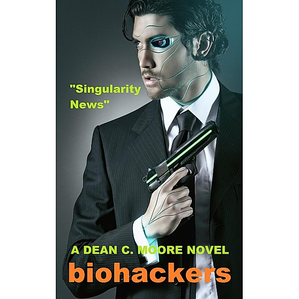 Singularity News (Biohackers, #3) / Biohackers, Dean C. Moore