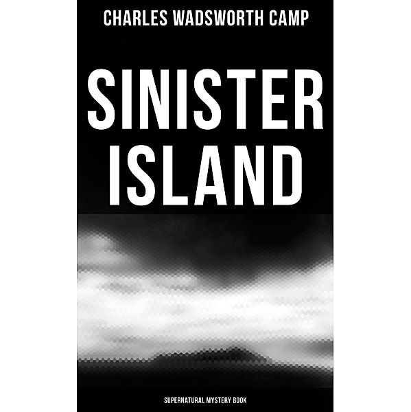 Sinister Island (Supernatural Mystery Book), Charles Wadsworth Camp
